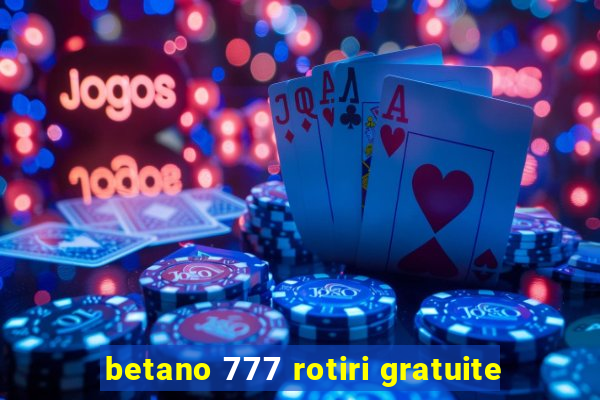 betano 777 rotiri gratuite